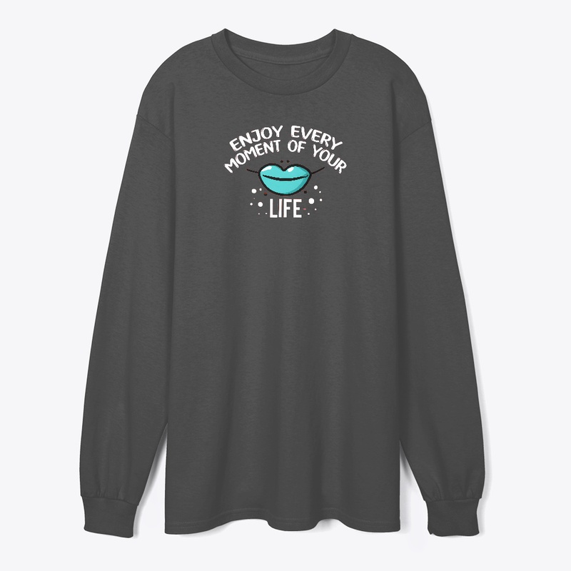 Enjoy Every Moment of Your Life T-shirt