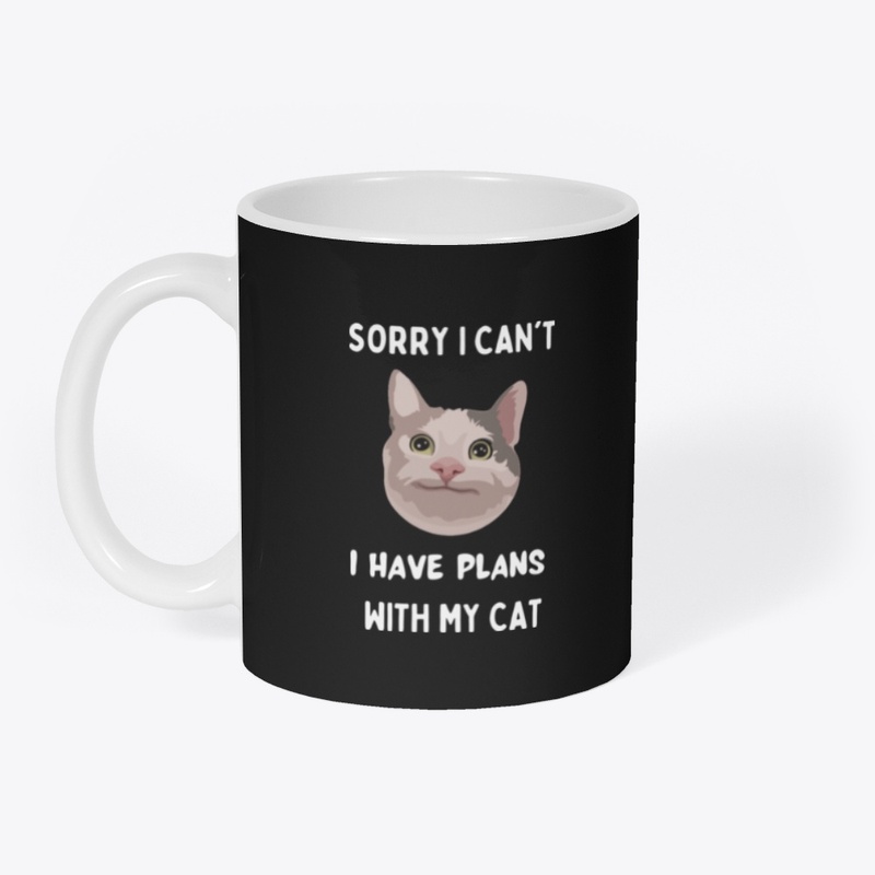 Sorry I can't I have plans with my Cat