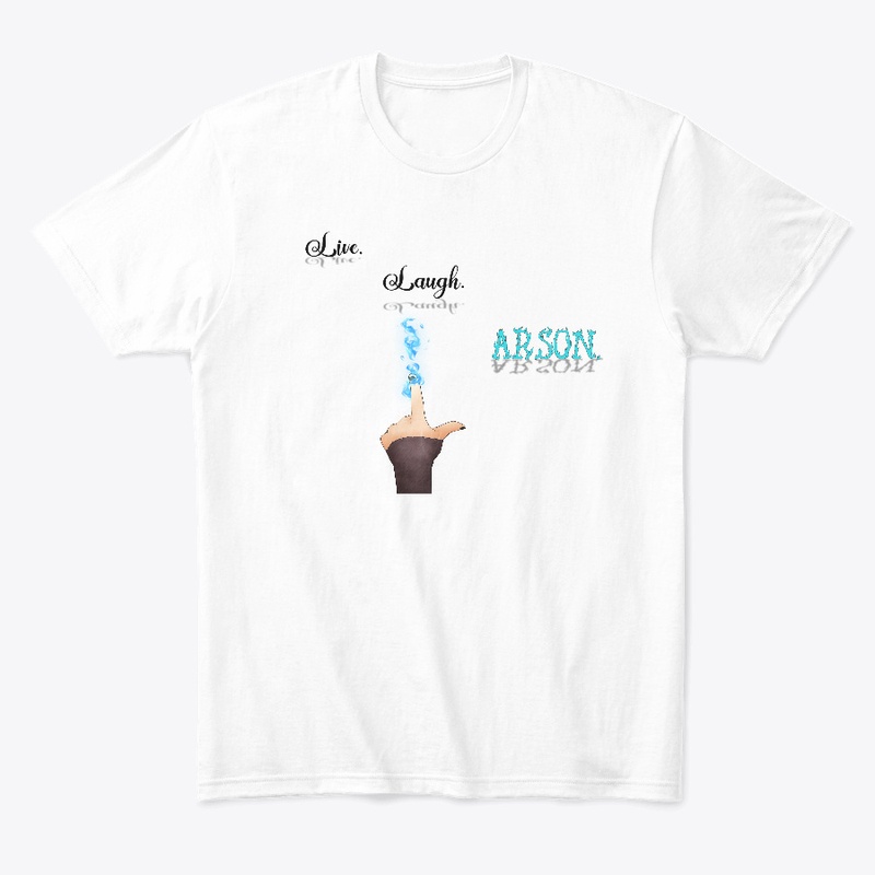 Live. Laugh. Arson.