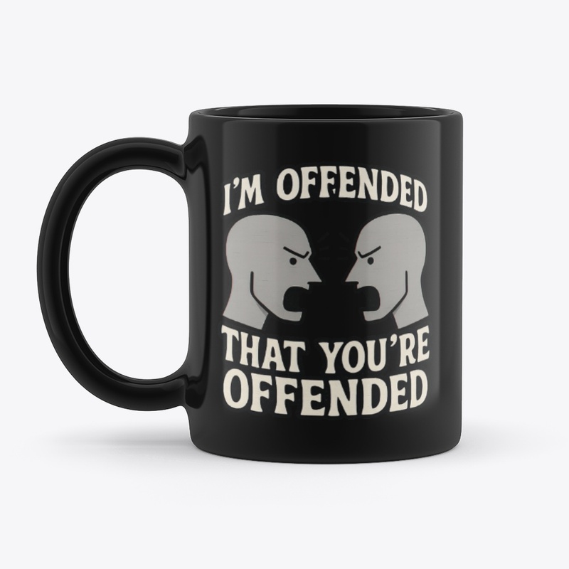 I’m Offended That You’re Offended