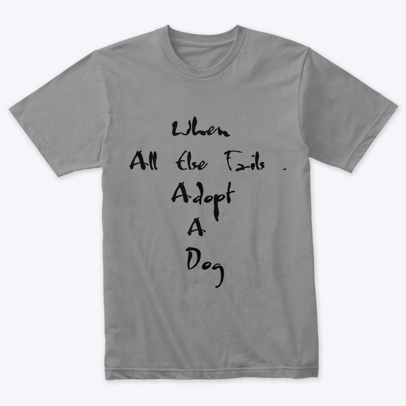 When All Else Fails...Adopt A Dog