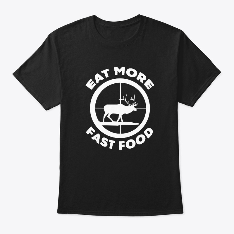 Eat More Fast Food Elk Deer Hunting