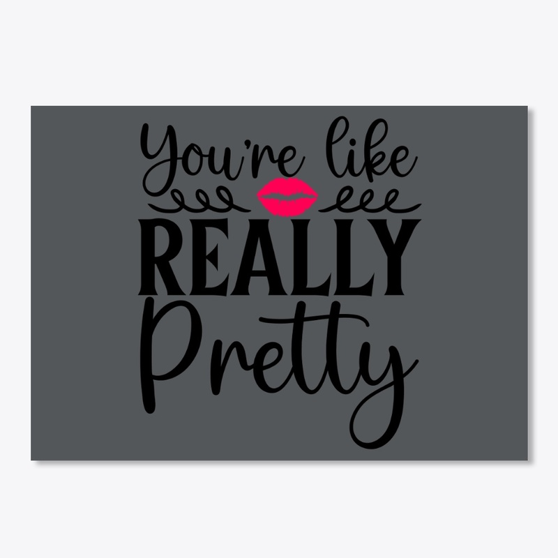 Your Like Really Pretty