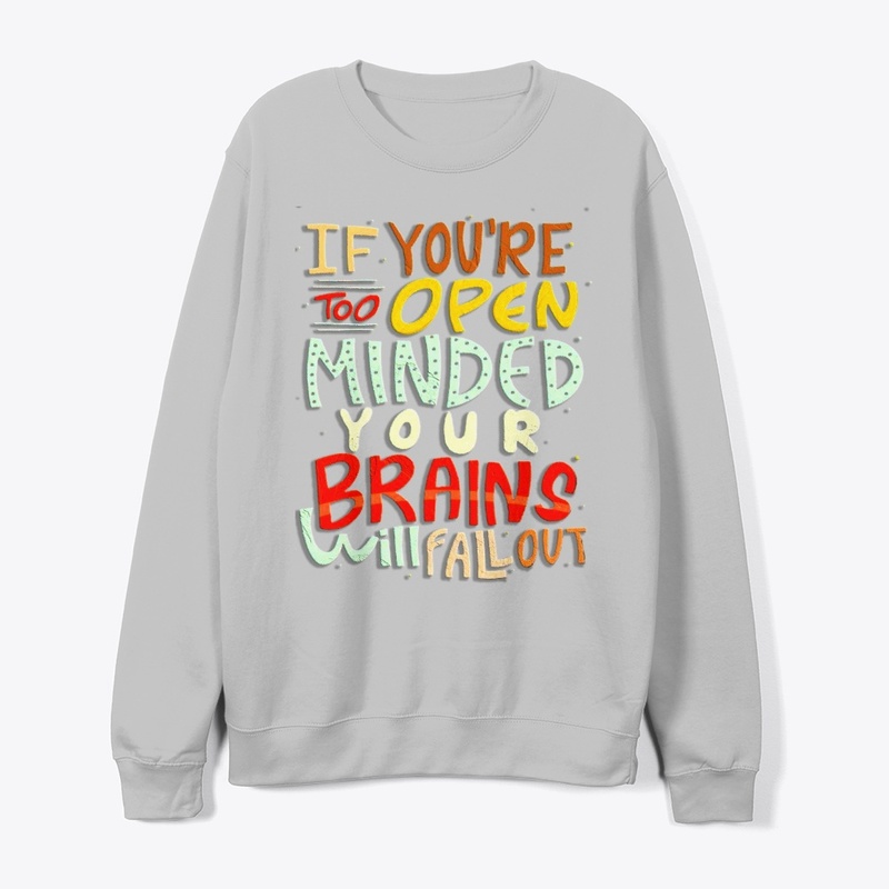 if you're too open minded your brains 