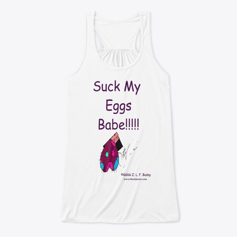 Suck My Eggs Babe!!!!