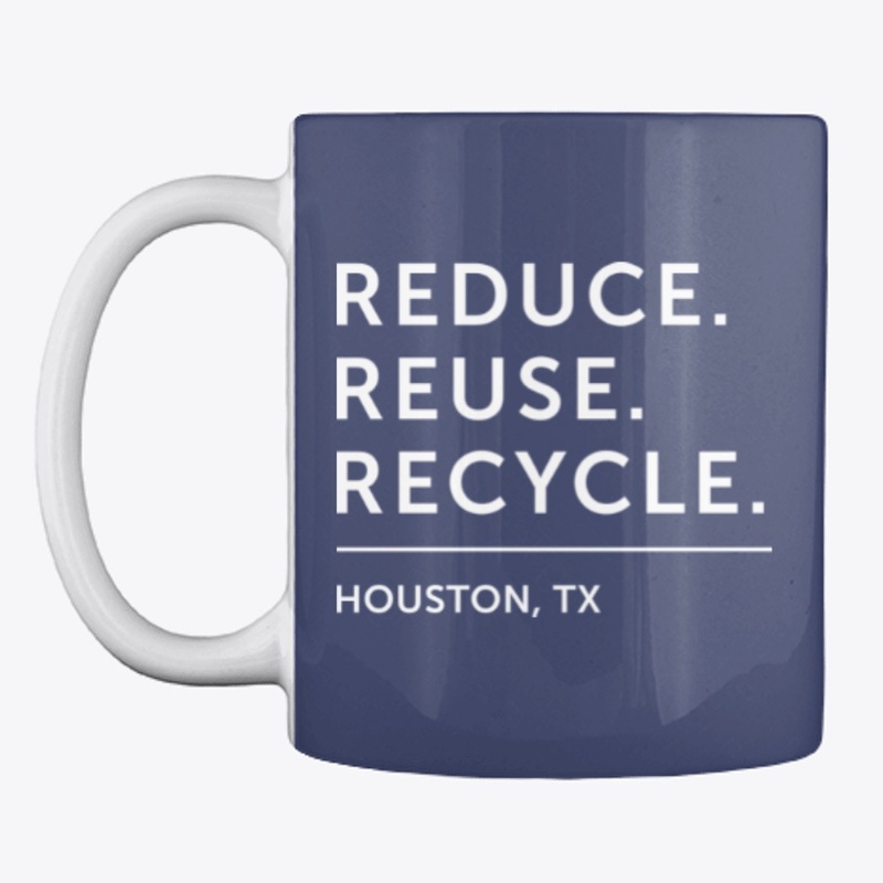 Reduce. Reuse. Recycle. - Houston, TX