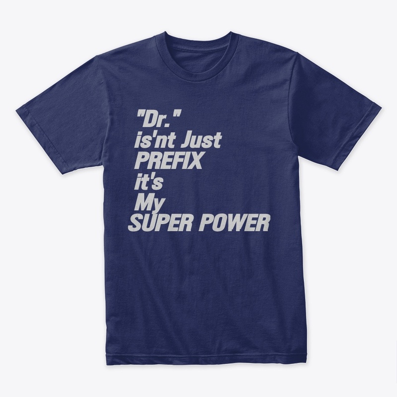 Dr.  isn't my PREFIX it's my SUPER POWER