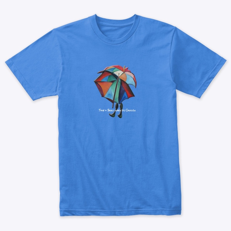 TAKE A BROLLY WHEN ITS CHUCKIN'