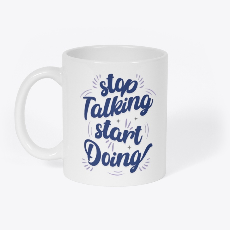 Stop Talking Start Doing Quote