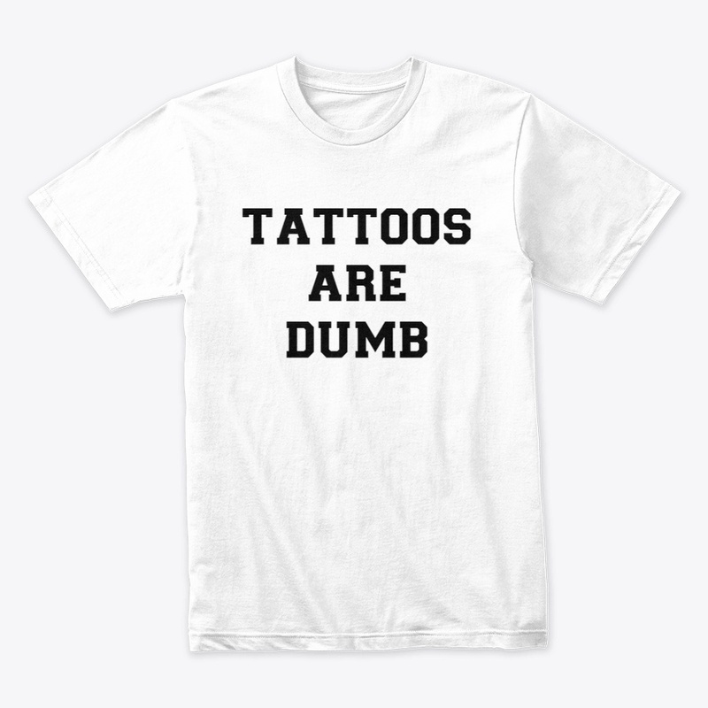Tattoos are dumb