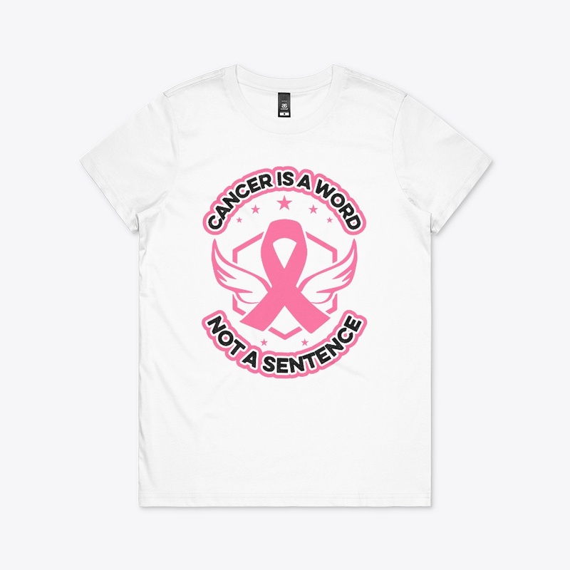 Cancer is a word not a sentence -T Shirt