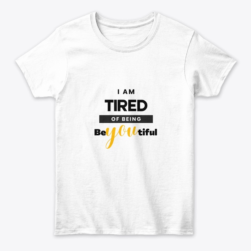I am tired of being beYOUtiful
