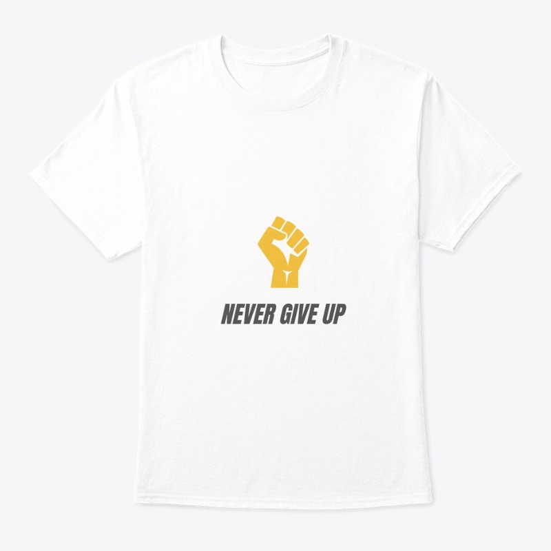 Never give up t-shirt 
