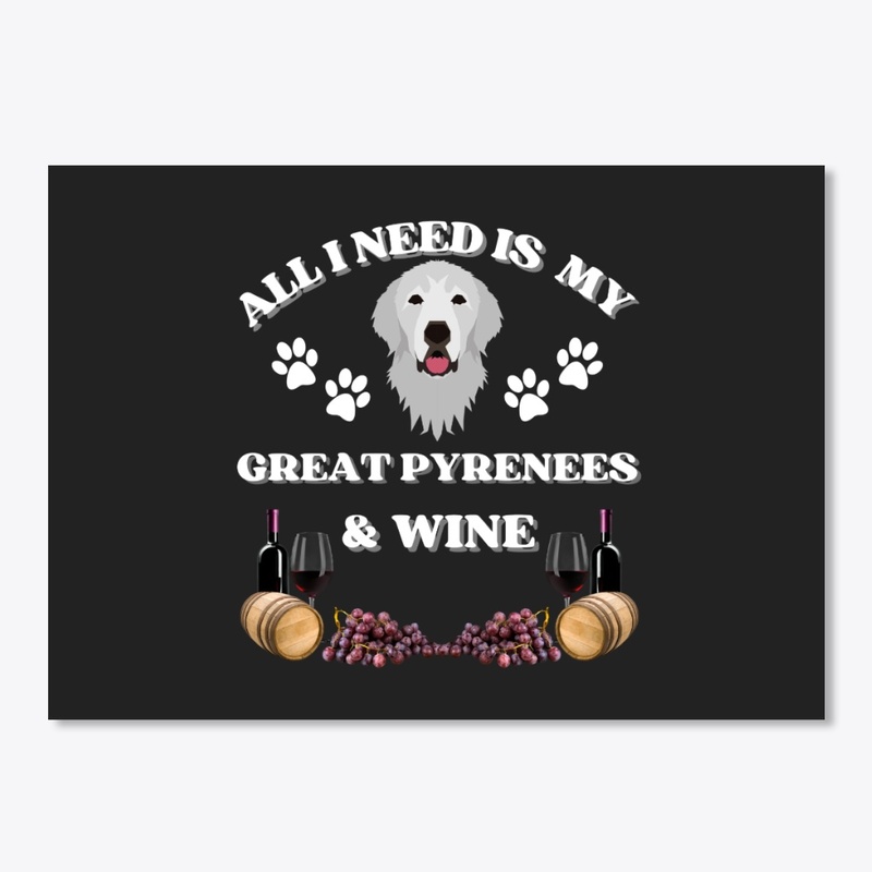 All I Need is My Great Pyrenees Wine