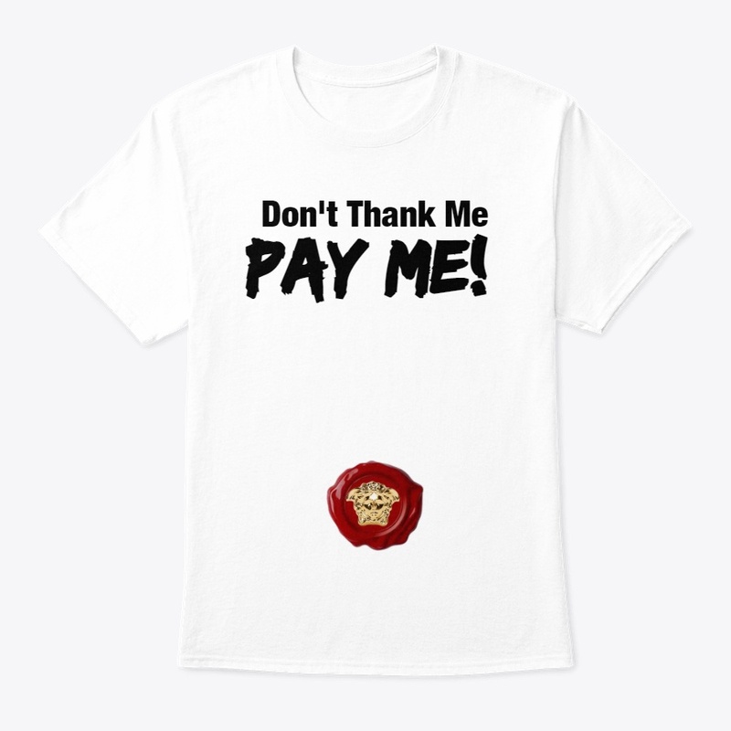 Don't Thank me Pay Me Tee