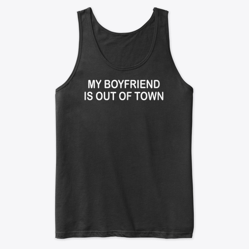 My Boyfriend Is Out Of Town T-Shirt