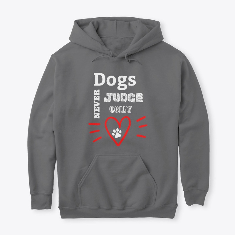 Dogs Never Judge Only Love