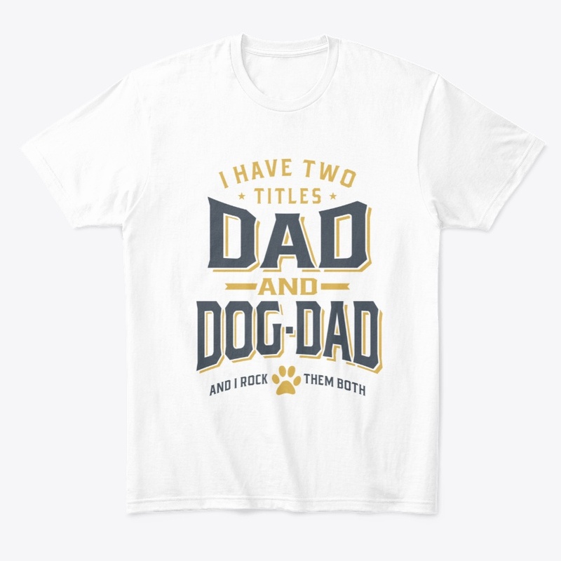 I Have Two Titles Dad and Dog-Dad 