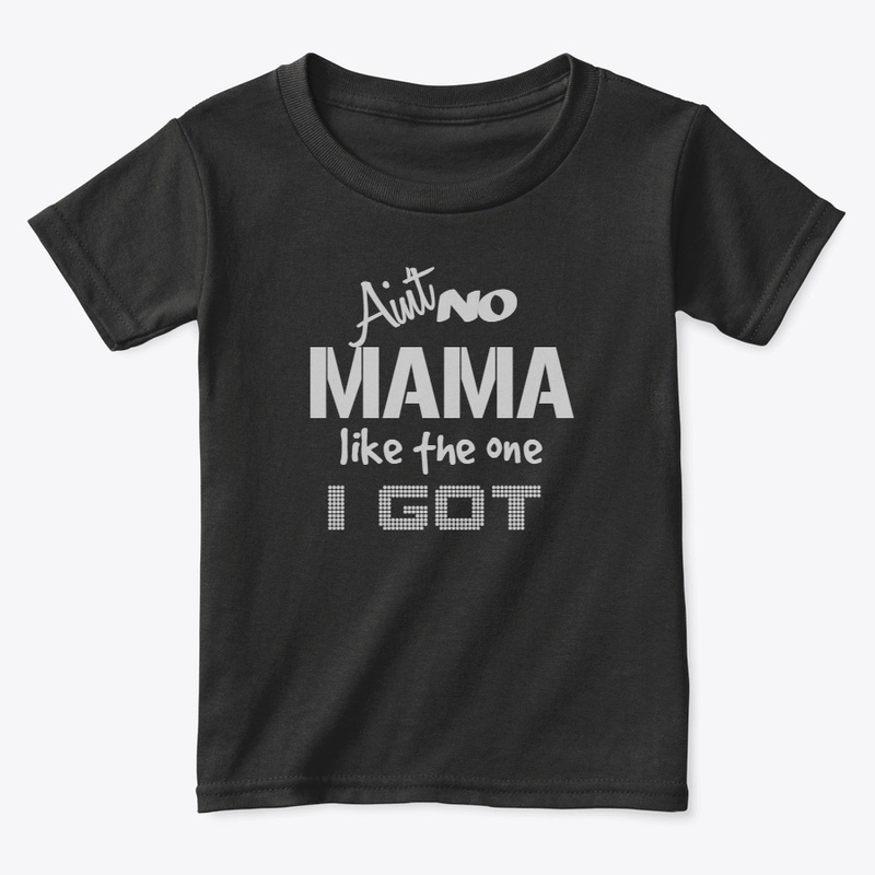Ain't No Mama Like The One I Got