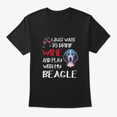 Drink Wine And Play With My Beagle (337) Black T-Shirt Front