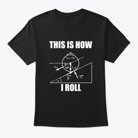 Funny Physics T Shirt  This Is How I Rol Black T-Shirt Front