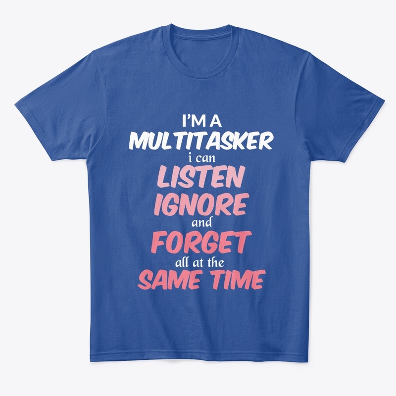 I'm A Multitasker" Sarcastic T-Shirt