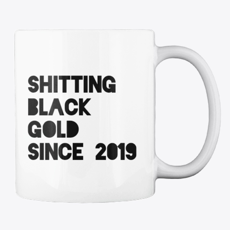 Sh*tting Black Gold- Coffee Mug