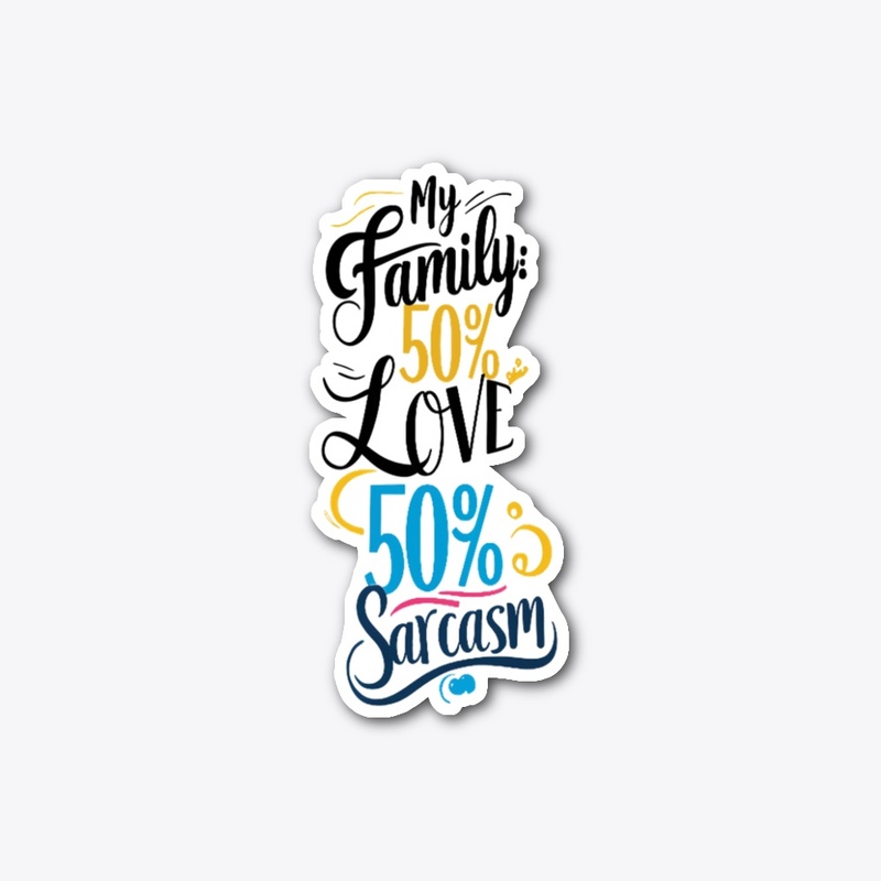 Fun Family Quote - 50% Love, 50% Sarcasm