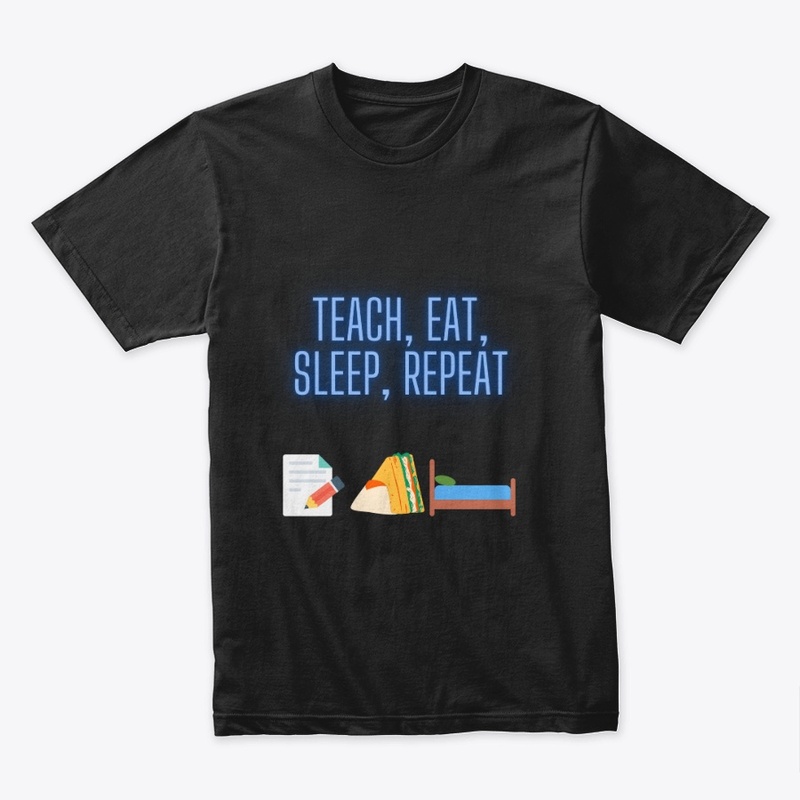 Teach, eat, sleep