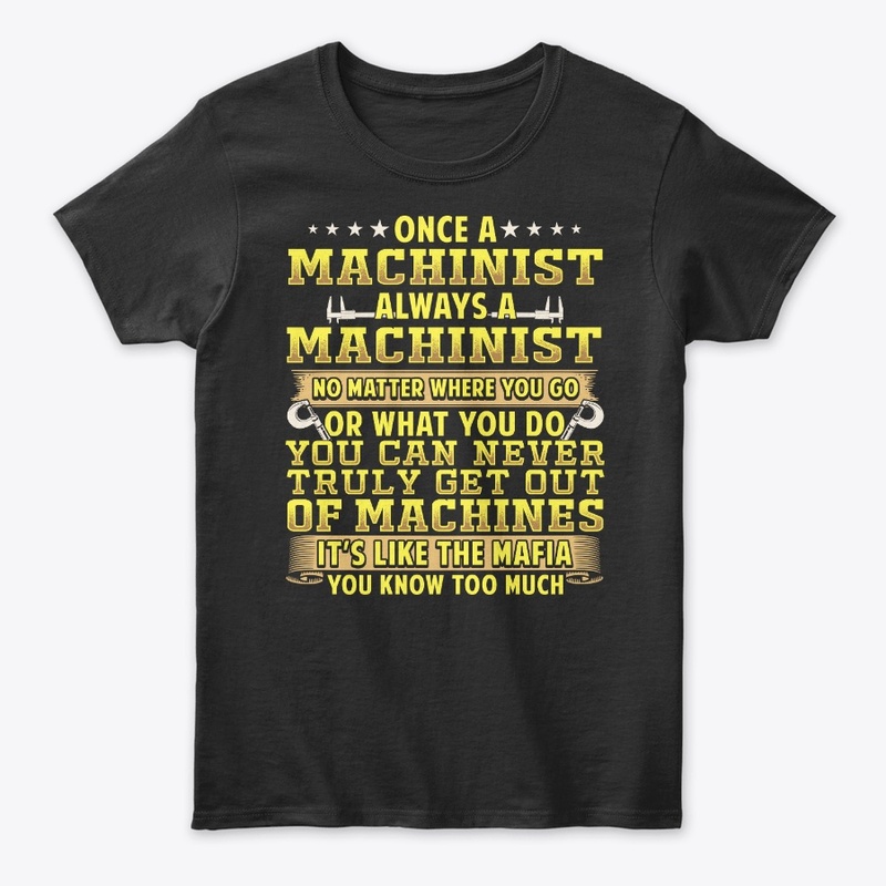 Once A Machinist Always A Machinist