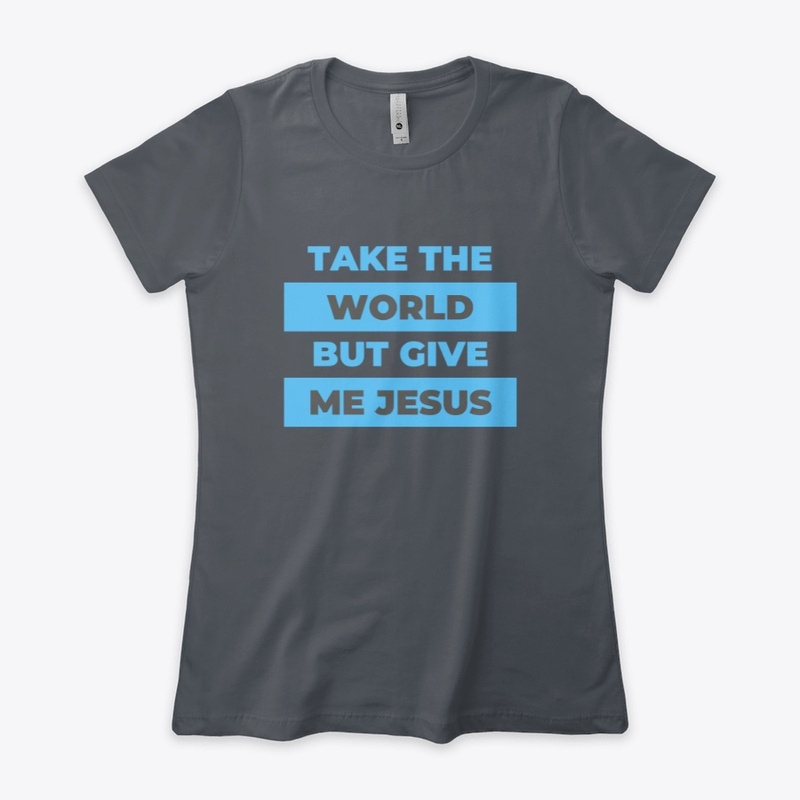 Take The World But Give Me Jesus