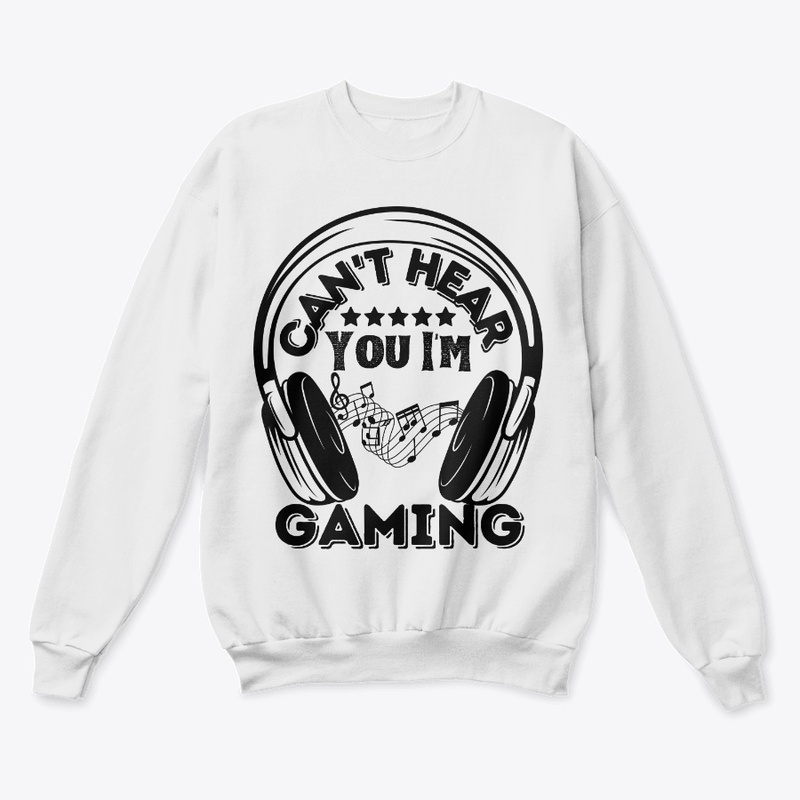 Can't Hear You I'm Gaming Funny - 