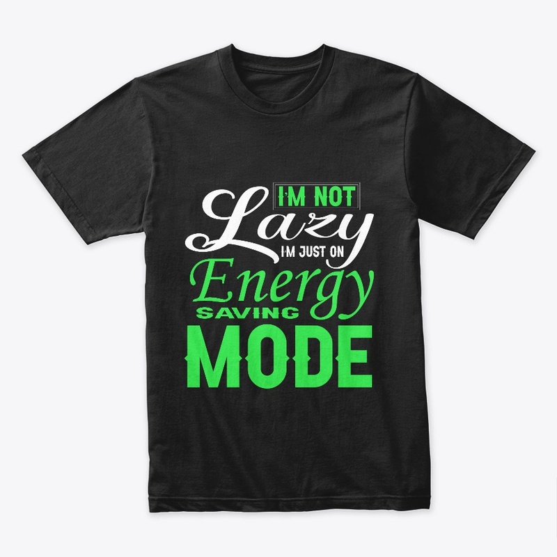 I’m not lazy, I’m just on energy Funny