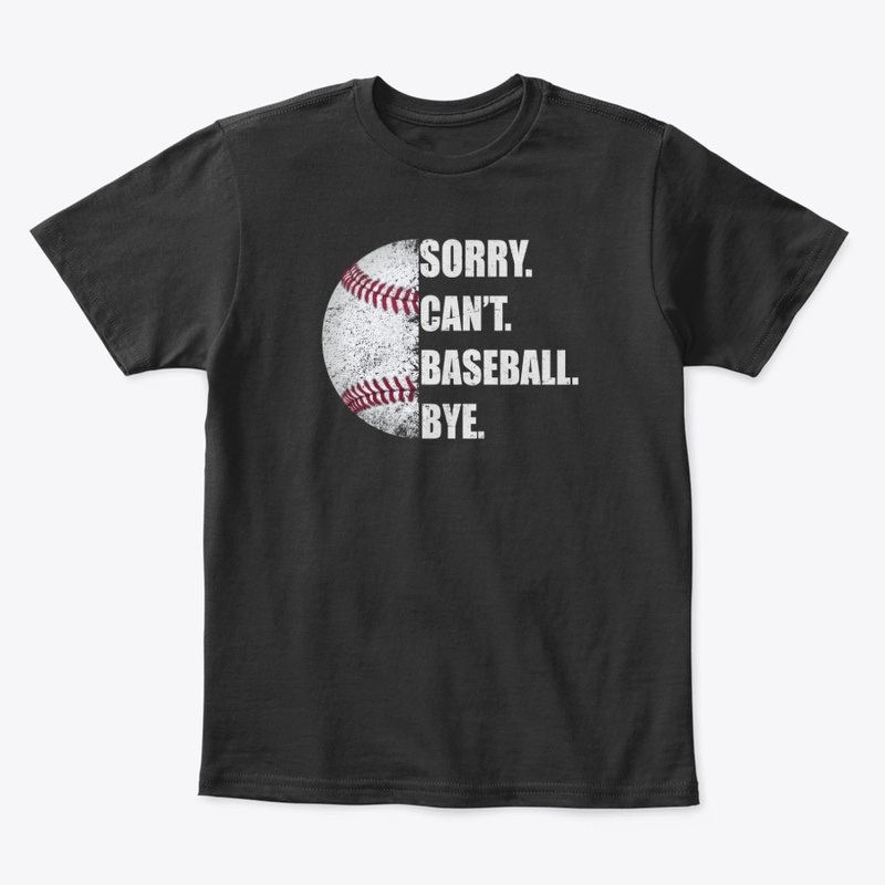 Sorry Can't Baseball Bye