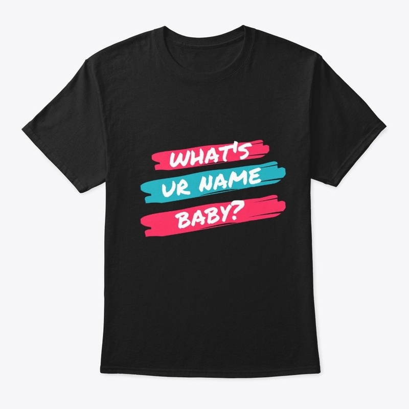 Whats Ur Name Baby?