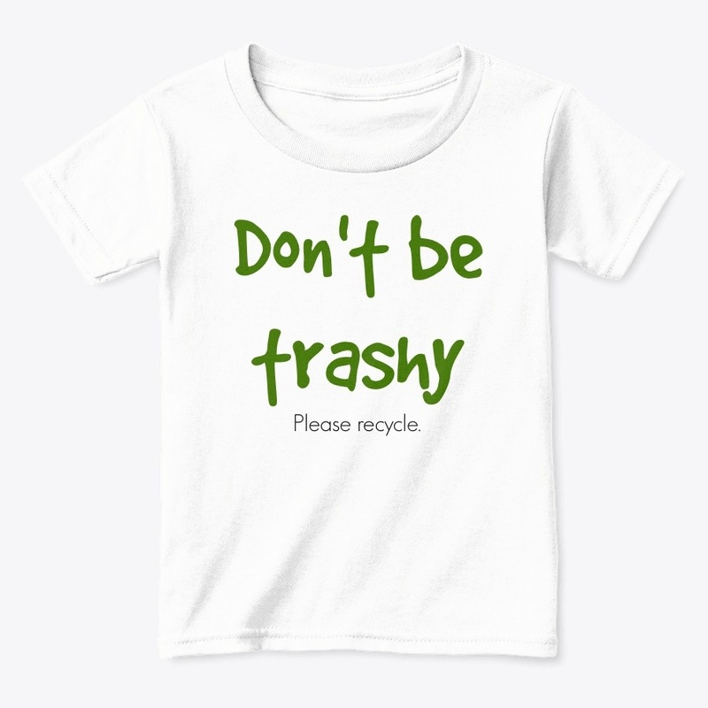 Don't be trashy. Please recycle.