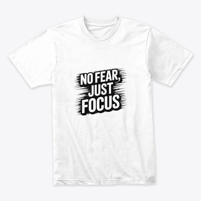 “No Fear Just Focus” t shirt