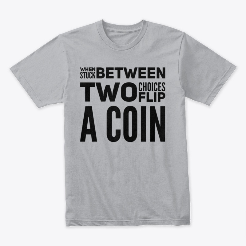 two choices? flip a coin