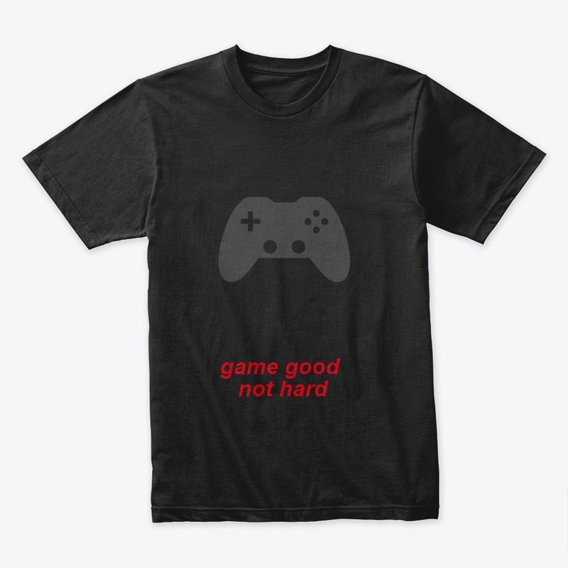 game good not hard 