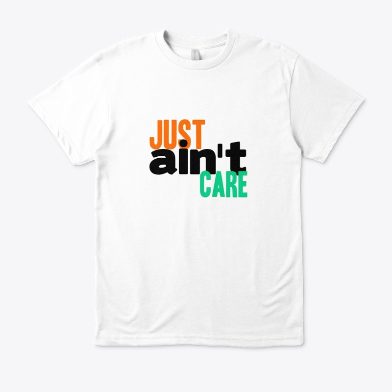 Just Aint Care Tshirt