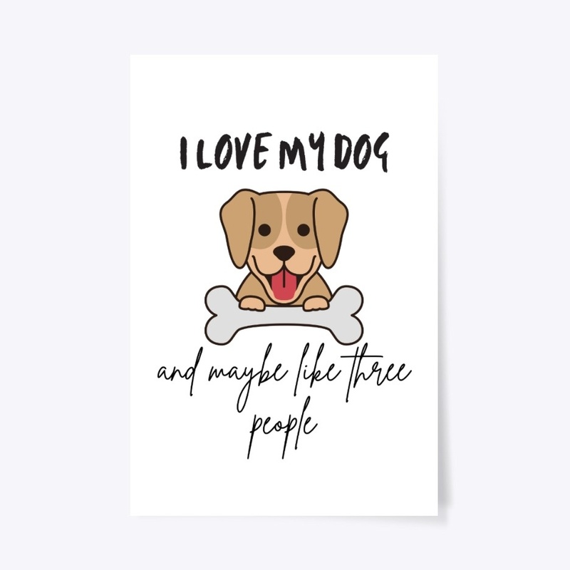 I Love My Dog And Maybe Like 3 People
