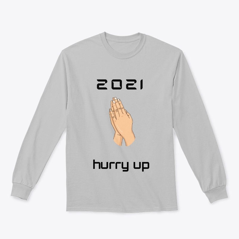 2021 PLEASE HURRY UP !