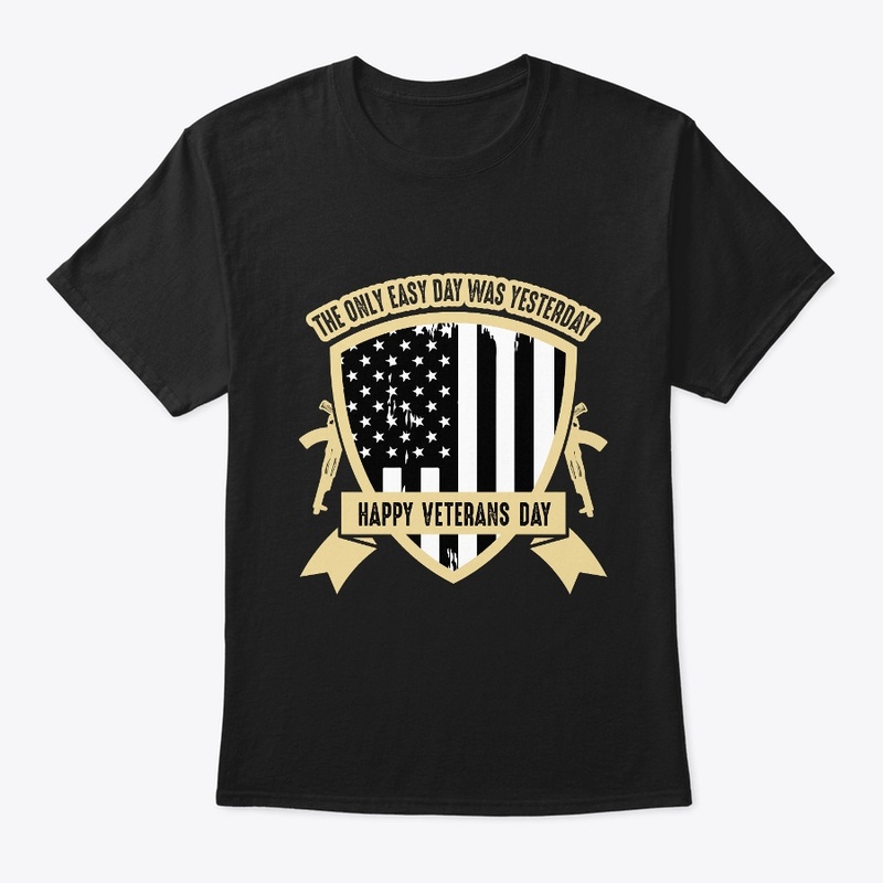 The only easy day -Veterans Day T Shirt