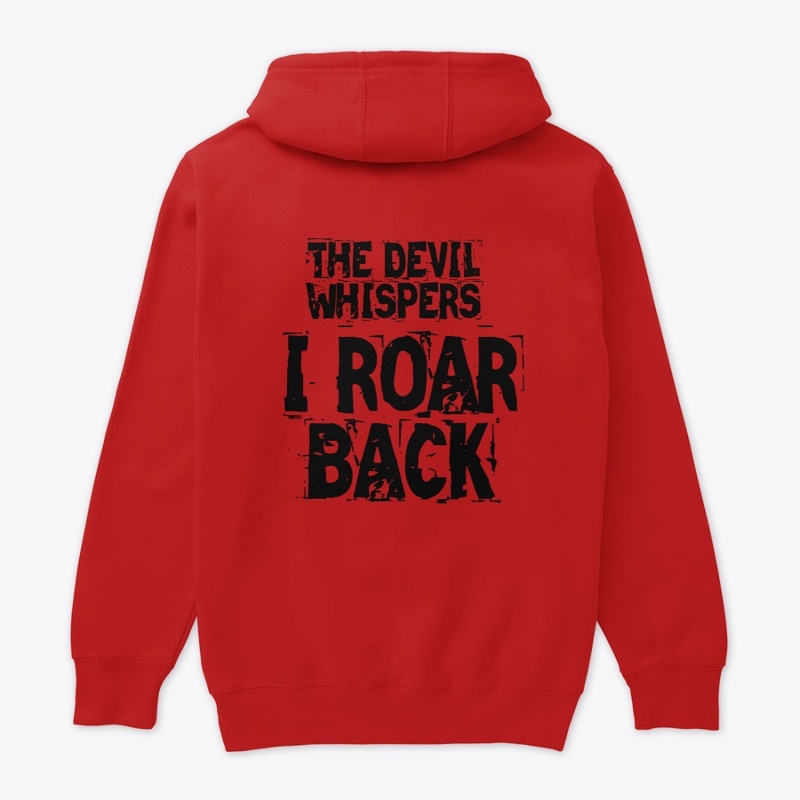 THE DEVIL WHISPERS, I ROAR BACK