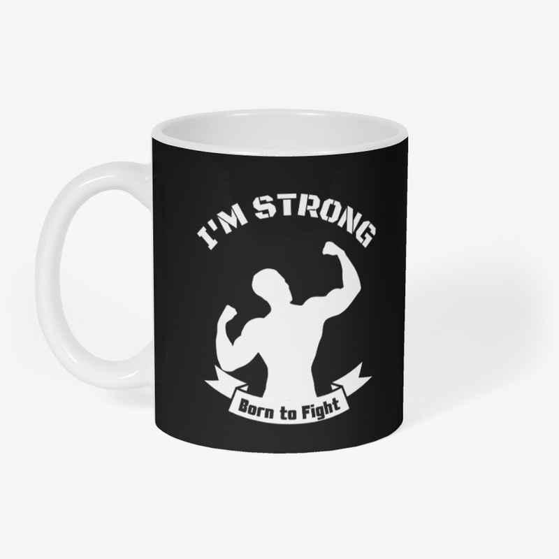 I'M STRONG,BRON TO FIGHT