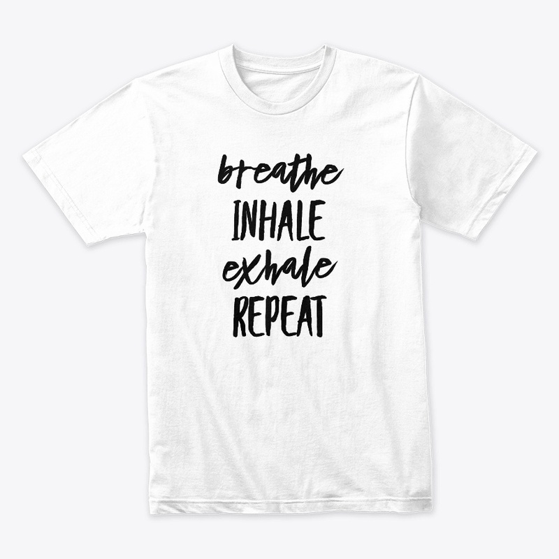 Breathe Inhale Exhale Repeat