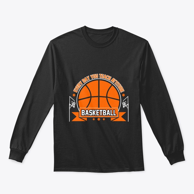 Everyday You Teach - Basketball T Shirt