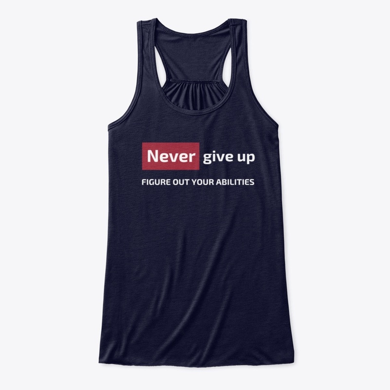 Never give up figure out your abilities 