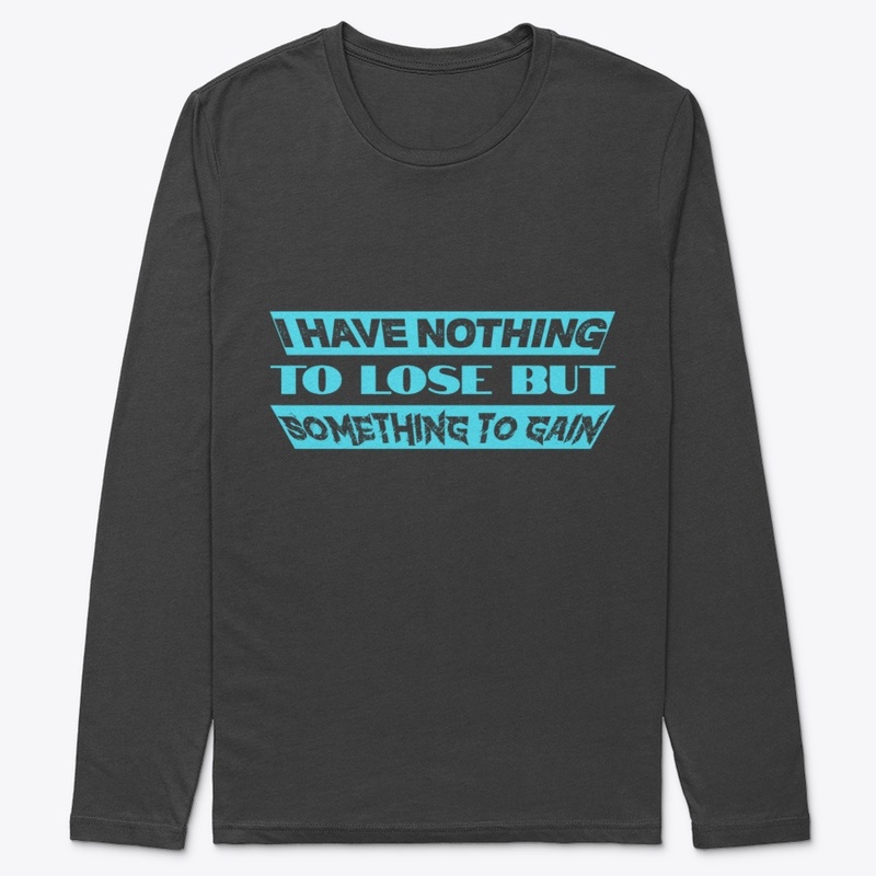 I have nothing to lose T-shirt