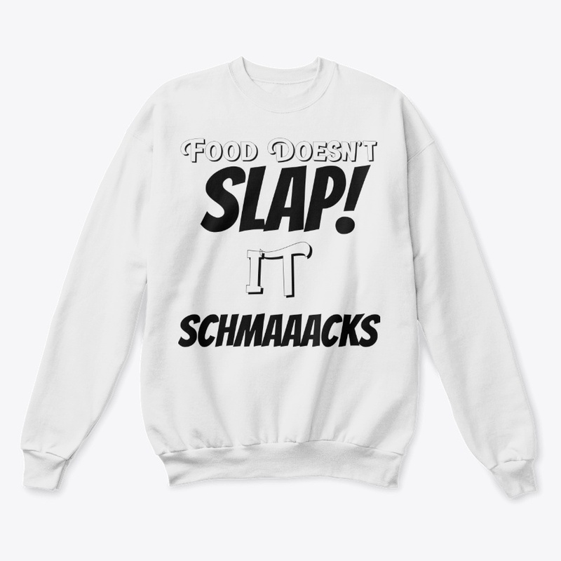 Food Doesn't Slap! it SCHMAACKS